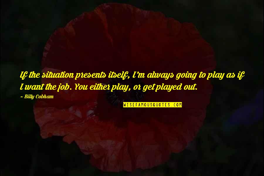 Richard And Sabina Wurmbrand Quotes By Billy Cobham: If the situation presents itself, I'm always going