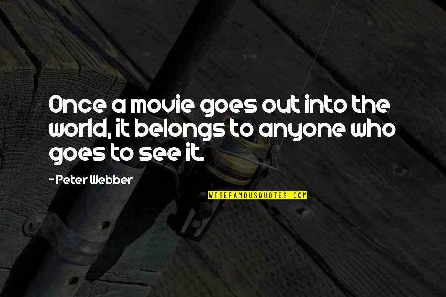 Richard And Son Quotes By Peter Webber: Once a movie goes out into the world,
