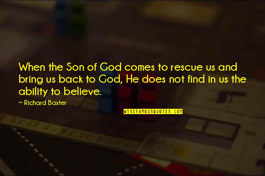 Richard And Son Quotes By Richard Baxter: When the Son of God comes to rescue