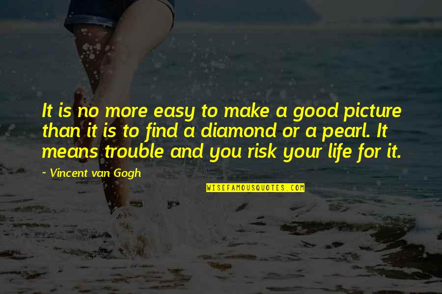 Richard And Son Quotes By Vincent Van Gogh: It is no more easy to make a