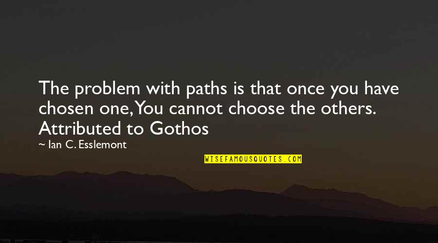 Richard Asher Quotes By Ian C. Esslemont: The problem with paths is that once you