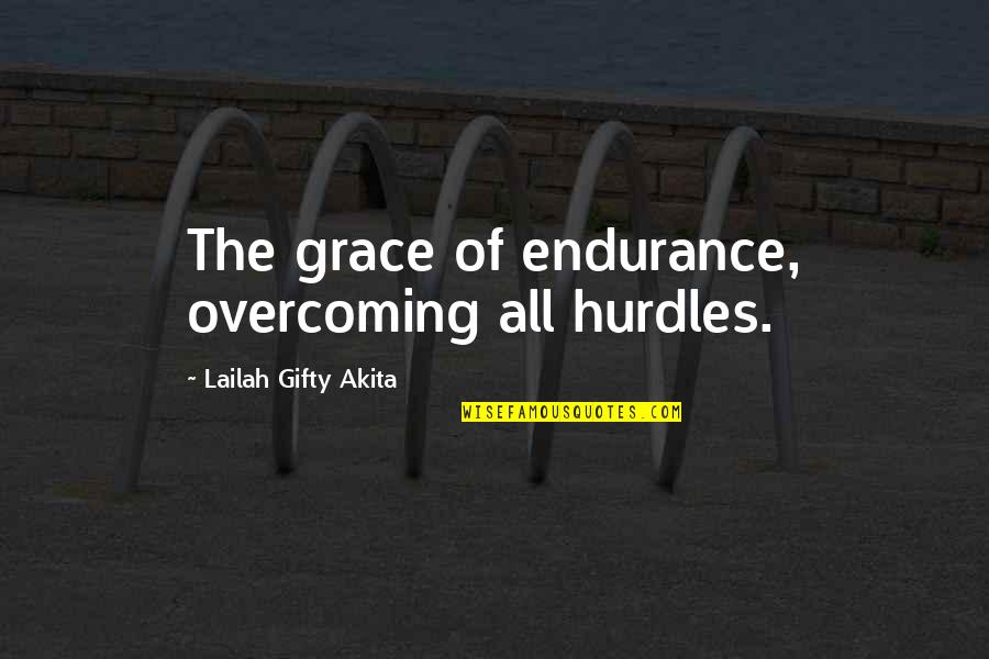Richard Atkinson Quotes By Lailah Gifty Akita: The grace of endurance, overcoming all hurdles.
