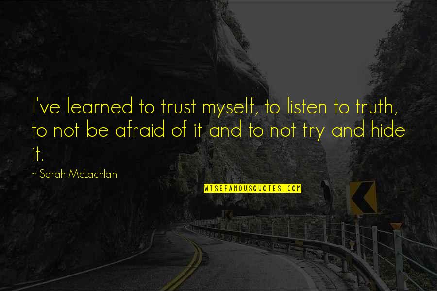 Richard Atkinson Quotes By Sarah McLachlan: I've learned to trust myself, to listen to