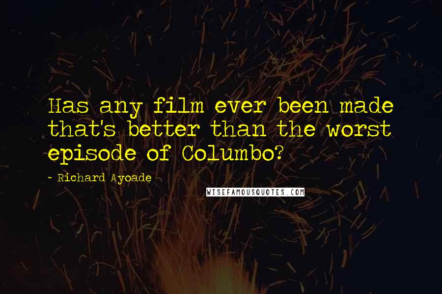 Richard Ayoade quotes: Has any film ever been made that's better than the worst episode of Columbo?