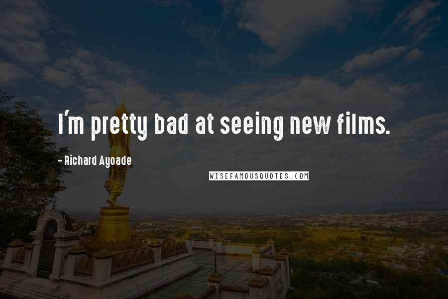 Richard Ayoade quotes: I'm pretty bad at seeing new films.