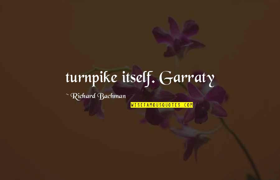 Richard Bachman Quotes By Richard Bachman: turnpike itself. Garraty