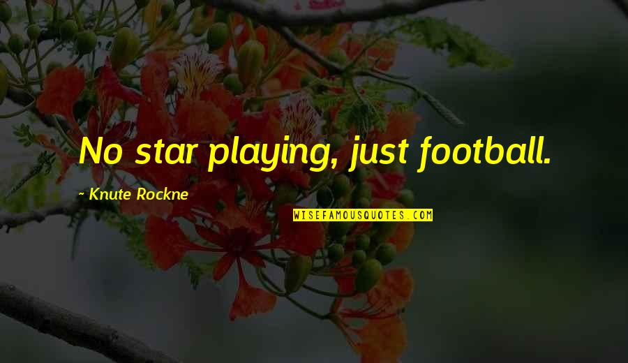Richard Bachmann Quotes By Knute Rockne: No star playing, just football.