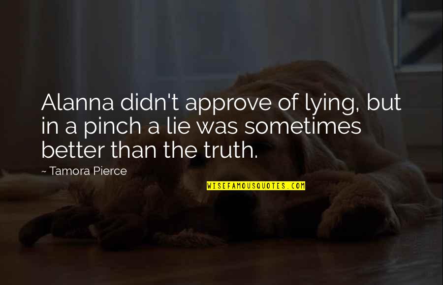 Richard Bachmann Quotes By Tamora Pierce: Alanna didn't approve of lying, but in a