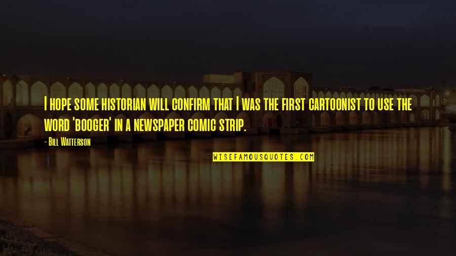 Richard Baum Quotes By Bill Watterson: I hope some historian will confirm that I Richard Baum Quotes By Bill Watterson: I hope some historian will confirm that I