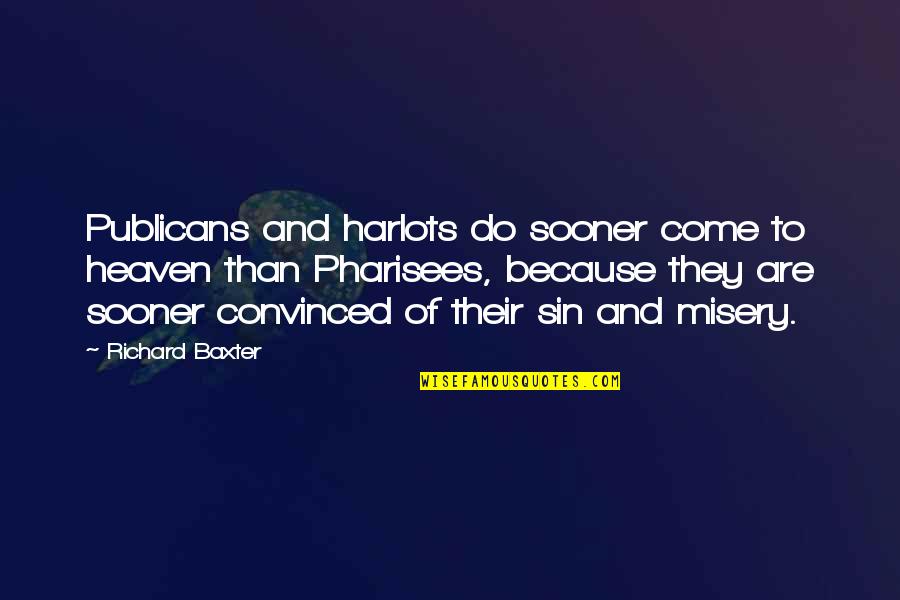 Richard Baxter Quotes By Richard Baxter: Publicans and harlots do sooner come to heaven