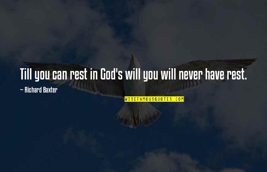 Richard Baxter Quotes By Richard Baxter: Till you can rest in God's will you
