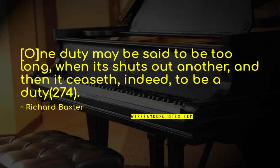 Richard Baxter Quotes By Richard Baxter: [O]ne duty may be said to be too