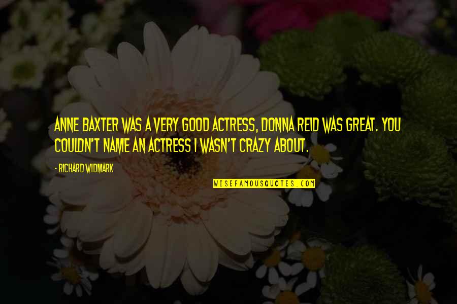 Richard Baxter Quotes By Richard Widmark: Anne Baxter was a very good actress, Donna