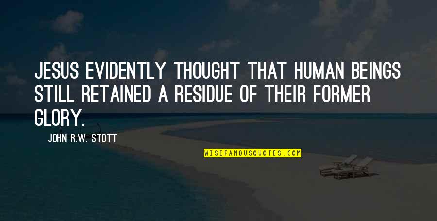 Richard Benjamin Harrison Quotes By John R.W. Stott: Jesus evidently thought that human beings still retained Richard Benjamin Harrison Quotes By John R.W. Stott: Jesus evidently thought that human beings still retained
