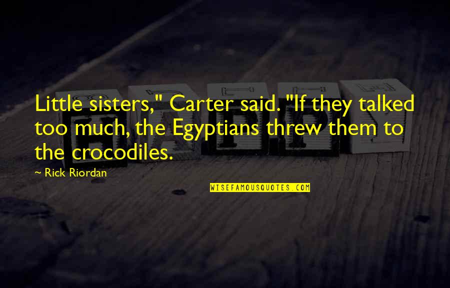 Richard Benjamin Harrison Quotes By Rick Riordan: Little sisters," Carter said. "If they talked too Richard Benjamin Harrison Quotes By Rick Riordan: Little sisters," Carter said. "If they talked too