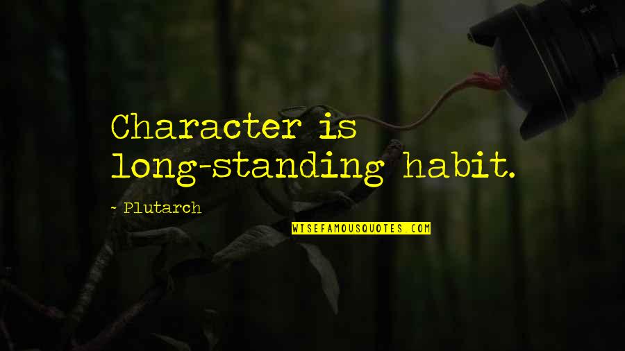 Richard Brand Quotes By Plutarch: Character is long-standing habit.