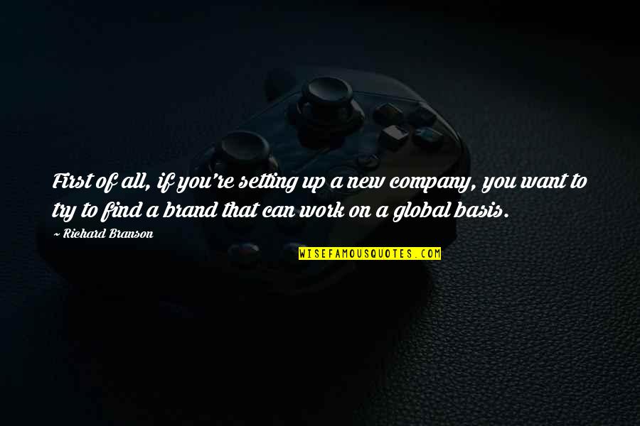 Richard Brand Quotes By Richard Branson: First of all, if you're setting up a