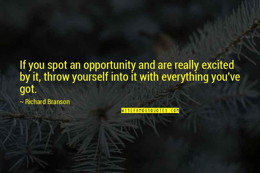 Richard Branson Quotes By Richard Branson: If you spot an opportunity and are really