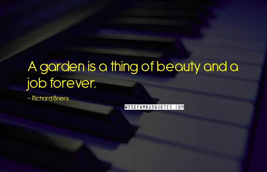 Richard Briers quotes: A garden is a thing of beauty and a job forever.