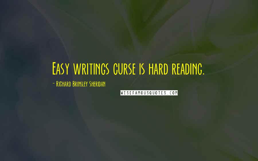 Richard Brinsley Sheridan quotes: Easy writings curse is hard reading.