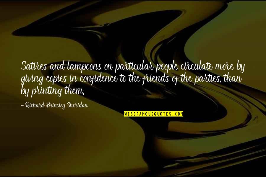 Richard Brinsley Sheridan Quotes By Richard Brinsley Sheridan: Satires and lampoons on particular people circulate more