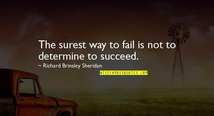 Richard Brinsley Sheridan Quotes By Richard Brinsley Sheridan: The surest way to fail is not to