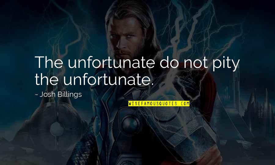 Richard Burbridge Photography Quotes By Josh Billings: The unfortunate do not pity the unfortunate.