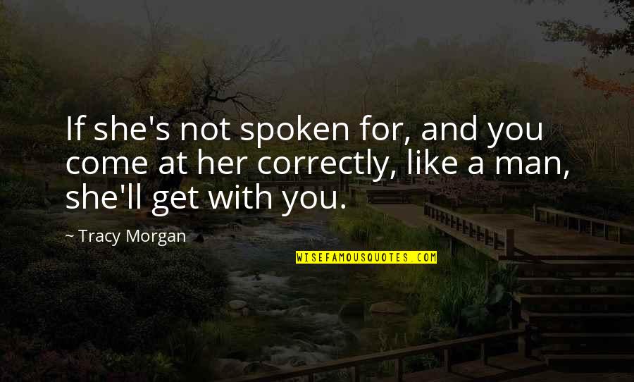 Richard Burke Friends Quotes By Tracy Morgan: If she's not spoken for, and you come Richard Burke Friends Quotes By Tracy Morgan: If she's not spoken for, and you come