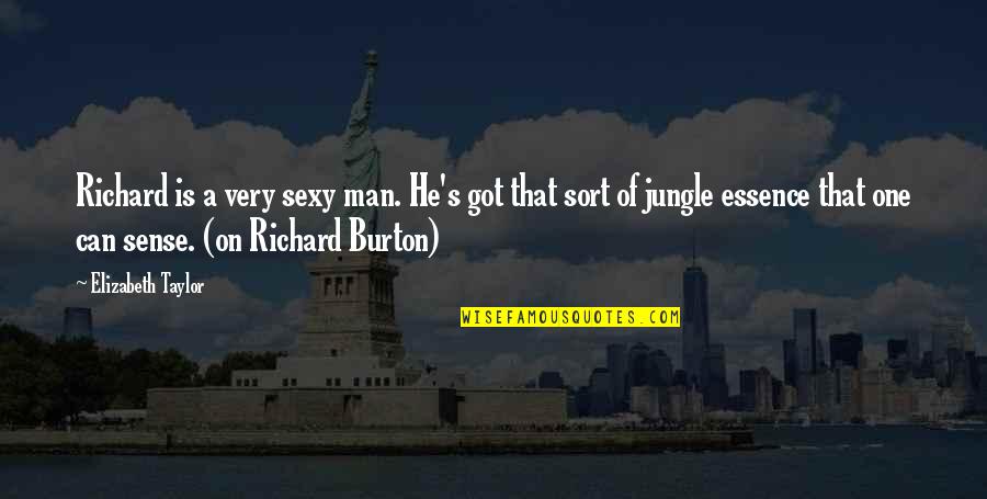 Richard Burton Quotes By Elizabeth Taylor: Richard is a very sexy man. He's got