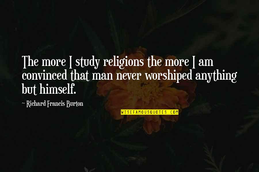 Richard Burton Quotes By Richard Francis Burton: The more I study religions the more I Richard Burton Quotes By Richard Francis Burton: The more I study religions the more I