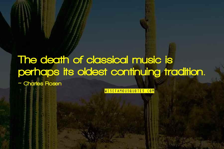 Richard C. Halverson Quotes By Charles Rosen: The death of classical music is perhaps its
