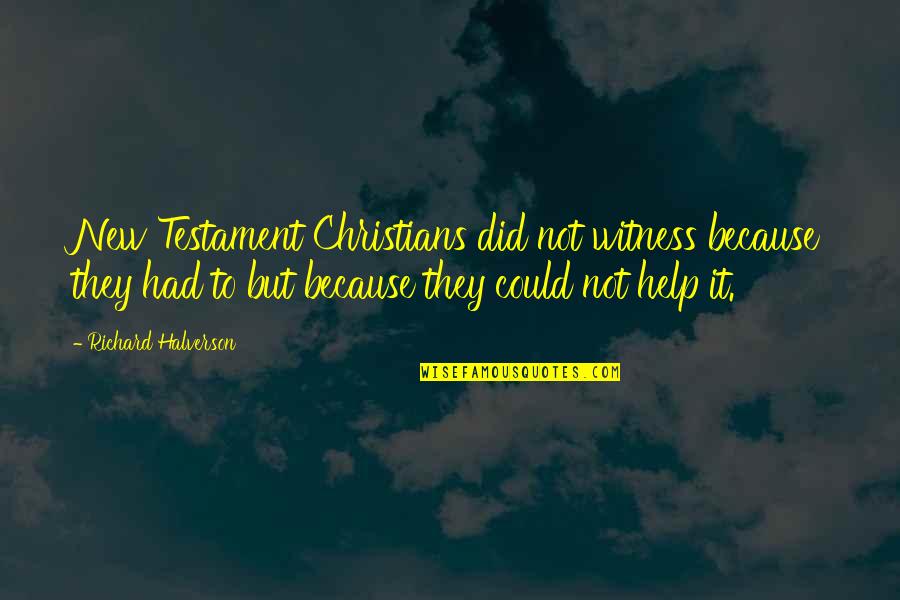 Richard C. Halverson Quotes By Richard Halverson: New Testament Christians did not witness because they