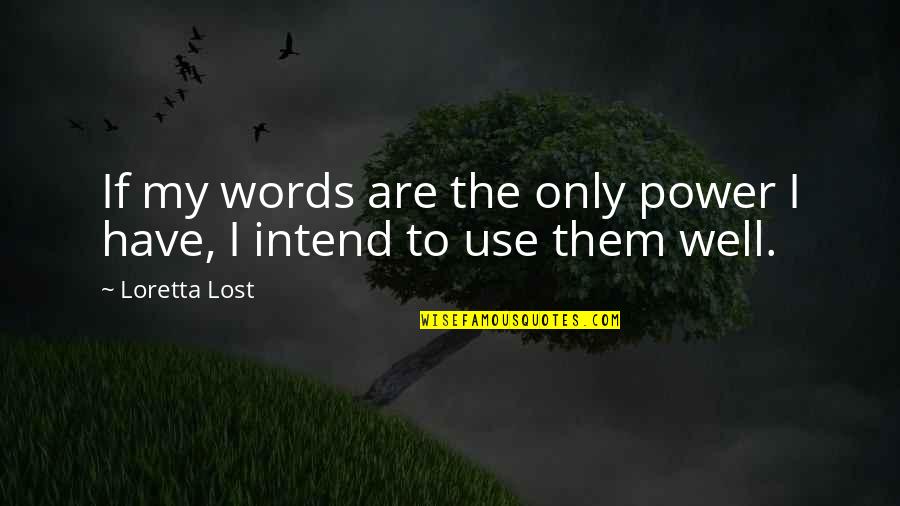 Richard C Hottelet Quotes By Loretta Lost: If my words are the only power I
