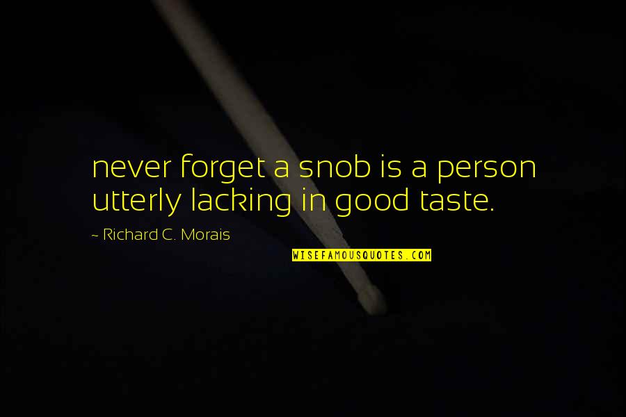 Richard C Morais Quotes By Richard C. Morais: never forget a snob is a person utterly Richard C Morais Quotes By Richard C. Morais: never forget a snob is a person utterly