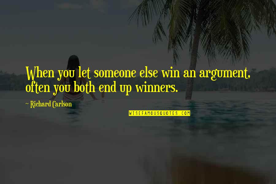 Richard Carlson Quotes By Richard Carlson: When you let someone else win an argument,