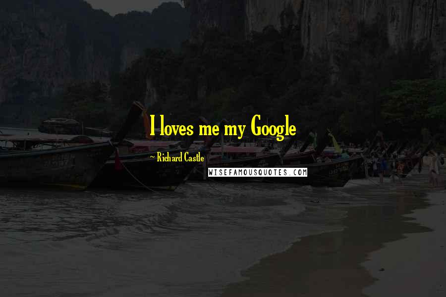 Richard Castle quotes: I loves me my Google