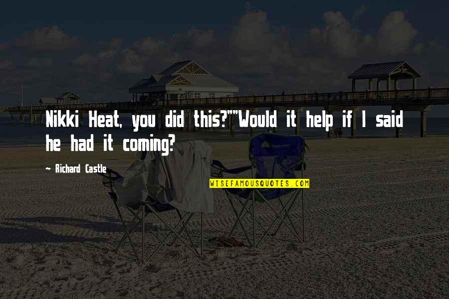 Richard Castle Quotes By Richard Castle: Nikki Heat, you did this?""Would it help if Richard Castle Quotes By Richard Castle: Nikki Heat, you did this?""Would it help if