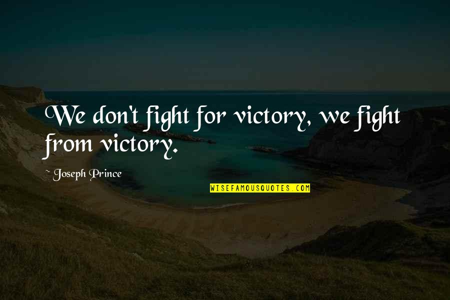 Richard Cech Quotes By Joseph Prince: We don't fight for victory, we fight from