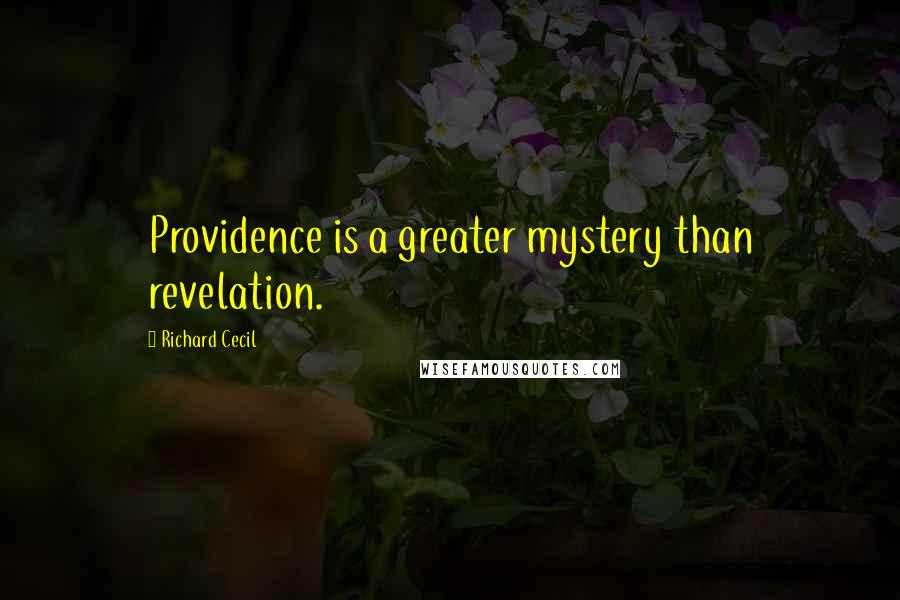 Richard Cecil quotes: Providence is a greater mystery than revelation.