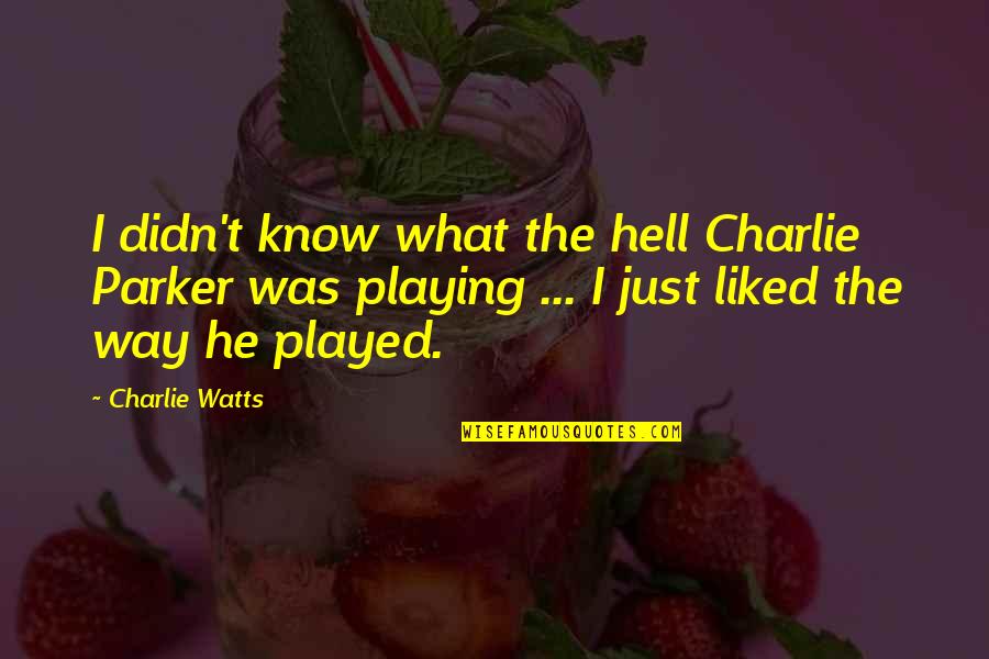 Richard Chenevix Trench Quotes By Charlie Watts: I didn't know what the hell Charlie Parker