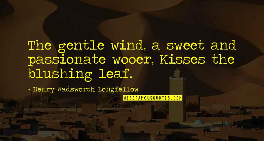 Richard Chenevix Trench Quotes By Henry Wadsworth Longfellow: The gentle wind, a sweet and passionate wooer,