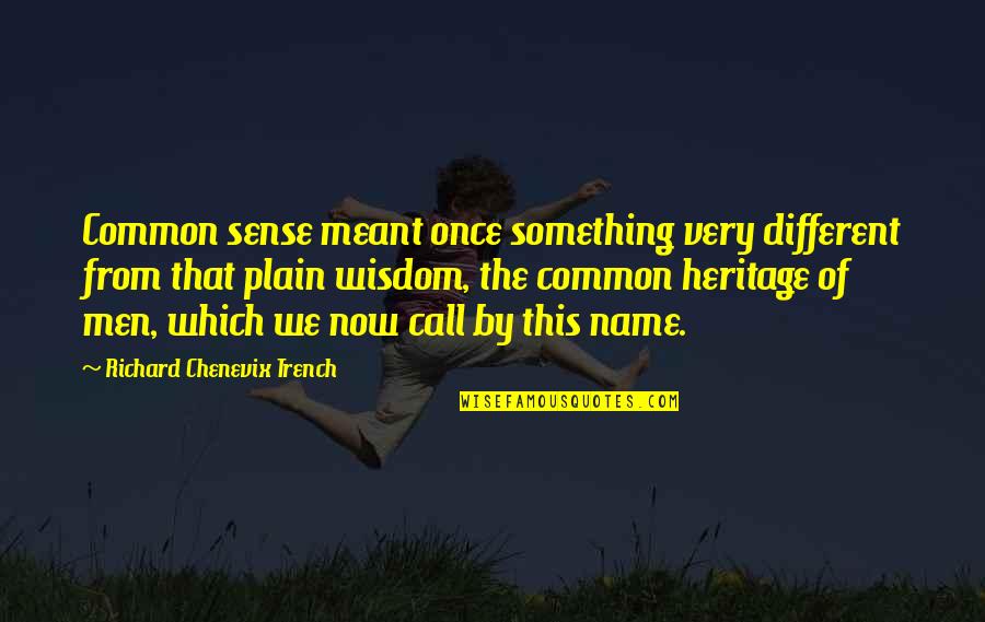 Richard Chenevix Trench Quotes By Richard Chenevix Trench: Common sense meant once something very different from