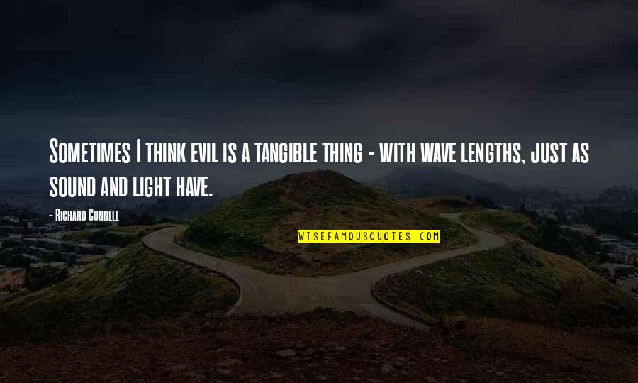 Richard Connell Quotes By Richard Connell: Sometimes I think evil is a tangible thing