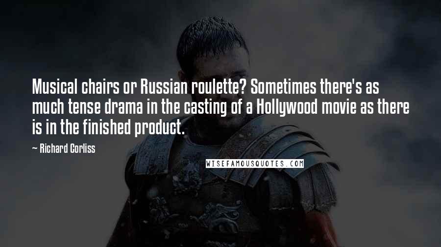 Richard Corliss quotes: Musical chairs or Russian roulette? Sometimes there's as much tense drama in the casting of a Hollywood movie as there is in the finished product. Richard Corliss quotes: Musical chairs or Russian roulette? Sometimes there's as much tense drama in the casting of a Hollywood movie as there is in the finished product.