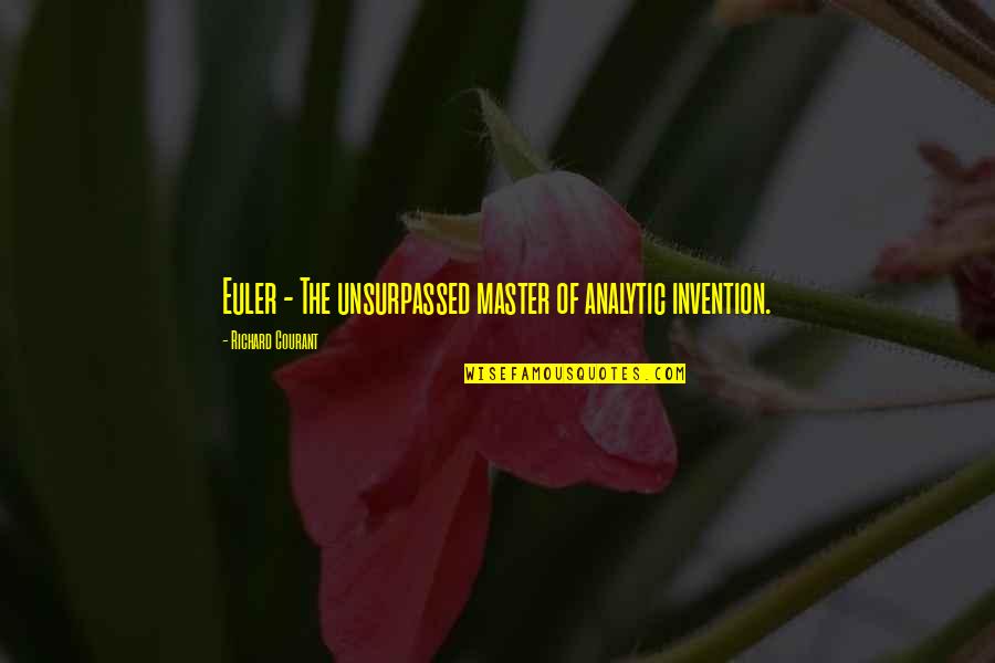 Richard Courant Quotes By Richard Courant: Euler - The unsurpassed master of analytic invention. Richard Courant Quotes By Richard Courant: Euler - The unsurpassed master of analytic invention.