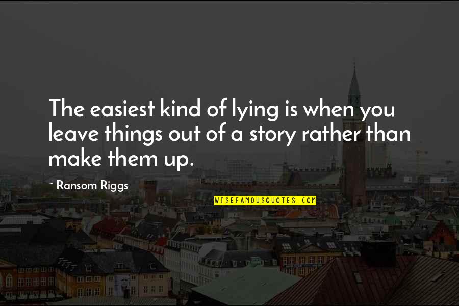 Richard Cypher Quotes By Ransom Riggs: The easiest kind of lying is when you