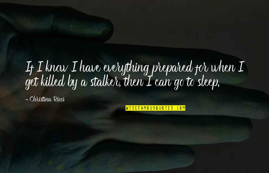 Richard Dalloway Quotes By Christina Ricci: If I know I have everything prepared for