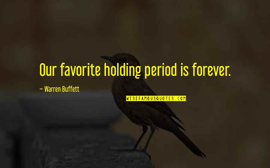 Richard David Bach Quotes By Warren Buffett: Our favorite holding period is forever.