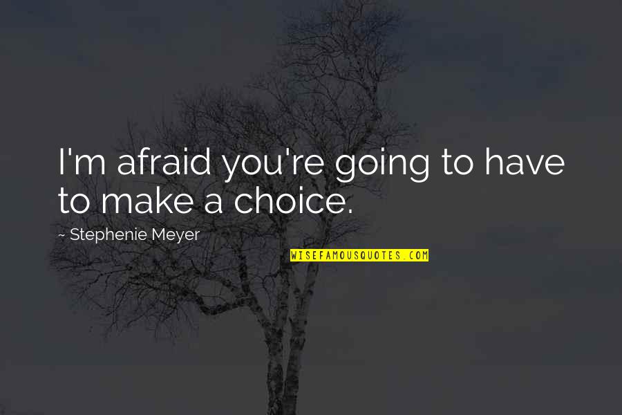 Richard Dawkins Altruism Quotes By Stephenie Meyer: I'm afraid you're going to have to make Richard Dawkins Altruism Quotes By Stephenie Meyer: I'm afraid you're going to have to make