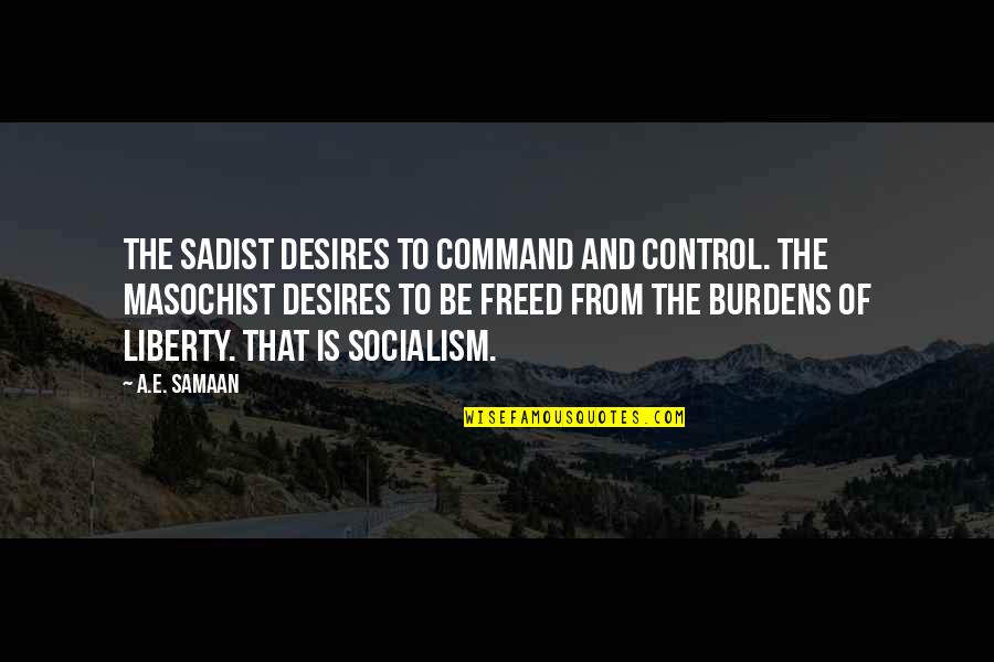 Richard Dawkins Meaning Of Life Quotes By A.E. Samaan: The sadist desires to command and control. The Richard Dawkins Meaning Of Life Quotes By A.E. Samaan: The sadist desires to command and control. The